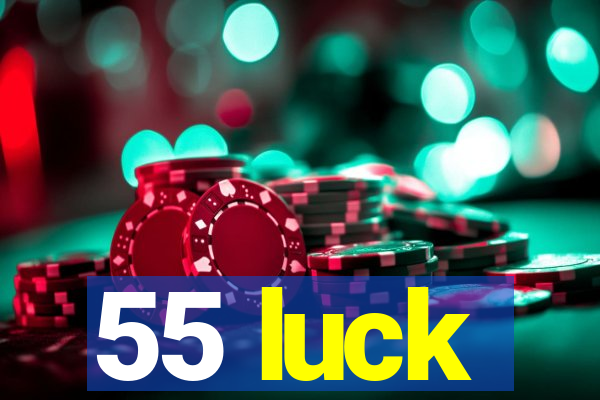 55 luck